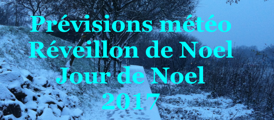 Prevision meteo Noel 2017